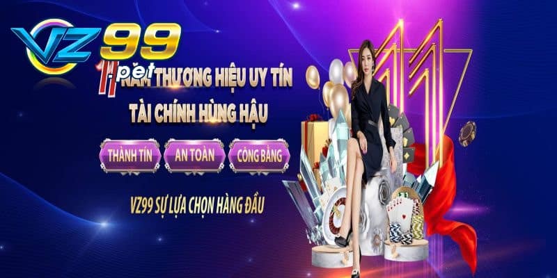 Lý do bet thủ nên ưu tiên lựa chọn VZ99 để giao dịch