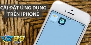 Thao tác tải app Vz99 mobile về máy điều hành IOS